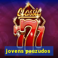 jovens pauzudos